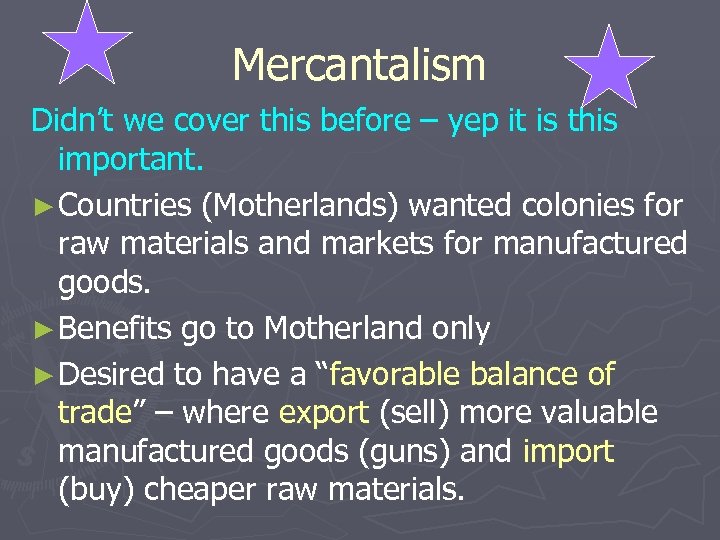 Mercantalism Didn’t we cover this before – yep it is this important. ► Countries
