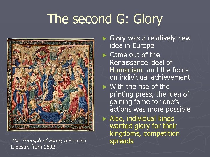 The second G: Glory was a relatively new idea in Europe ► Came out