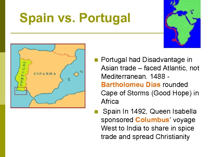 Spain vs. Portugal n n Portugal had Disadvantage in Asian trade – faced Atlantic,