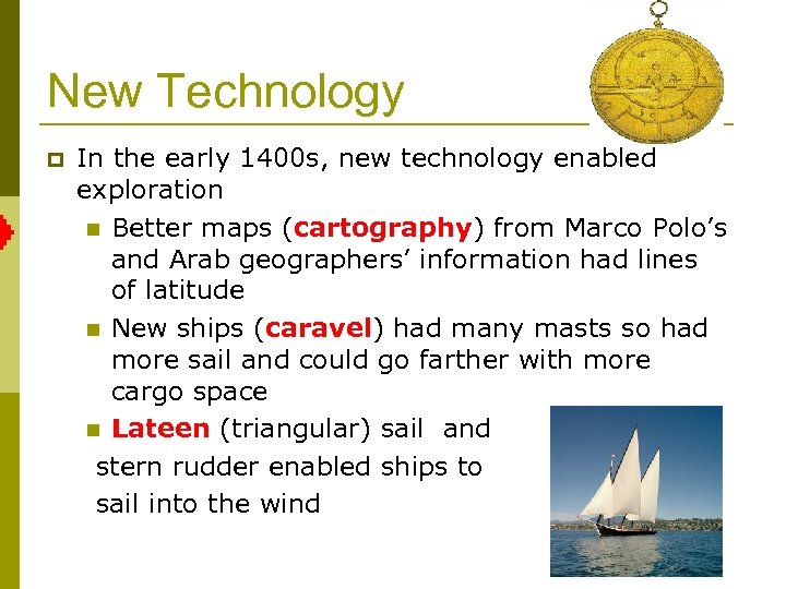 New Technology p In the early 1400 s, new technology enabled exploration n Better