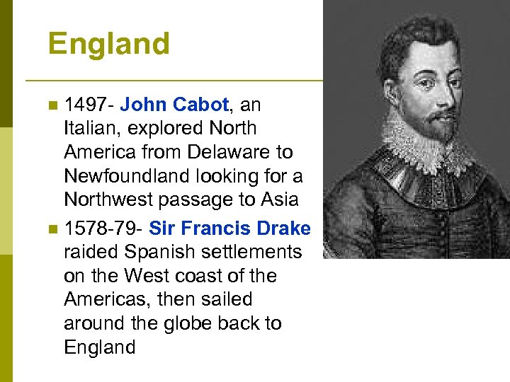 England 1497 - John Cabot, an Italian, explored North America from Delaware to Newfoundland