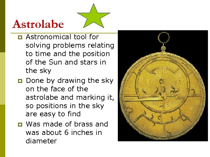 Astrolabe p p p Astronomical tool for solving problems relating to time and the