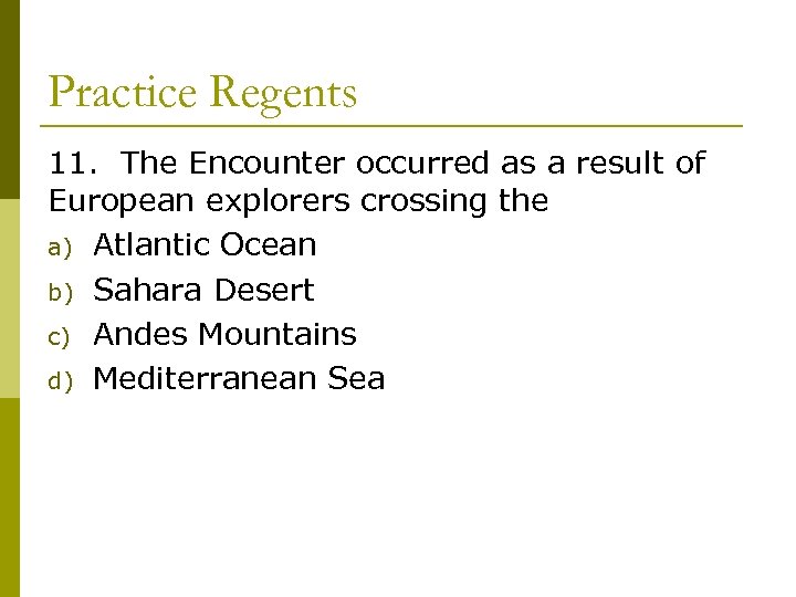 Practice Regents 11. The Encounter occurred as a result of European explorers crossing the