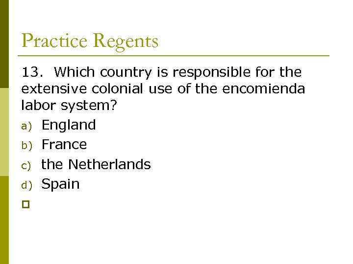 Practice Regents 13. Which country is responsible for the extensive colonial use of the