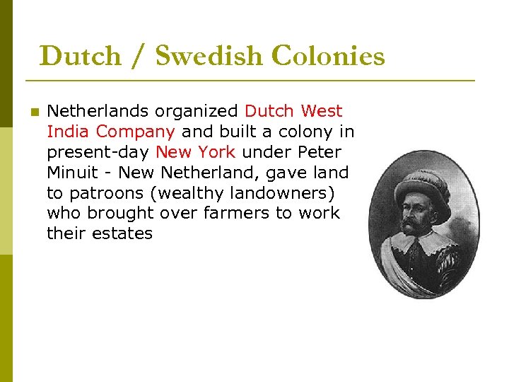 Dutch / Swedish Colonies n Netherlands organized Dutch West India Company and built a