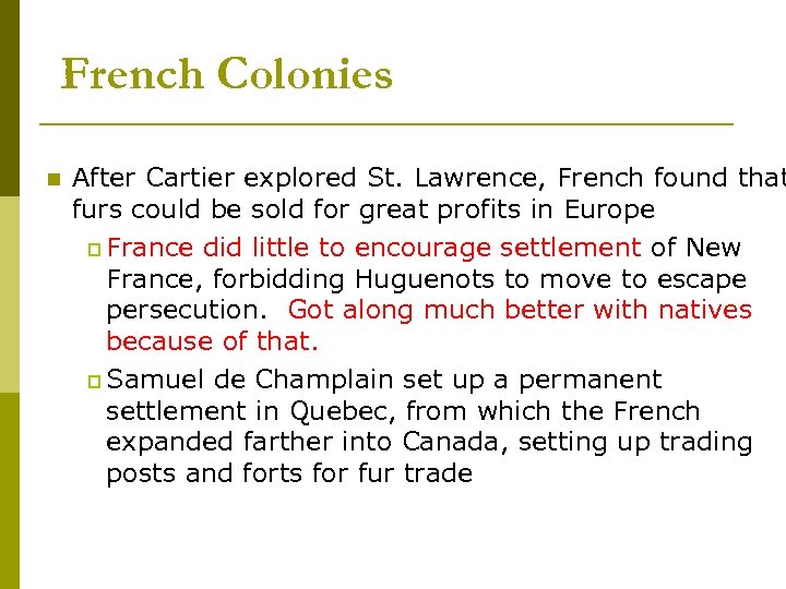 French Colonies n After Cartier explored St. Lawrence, French found that furs could be