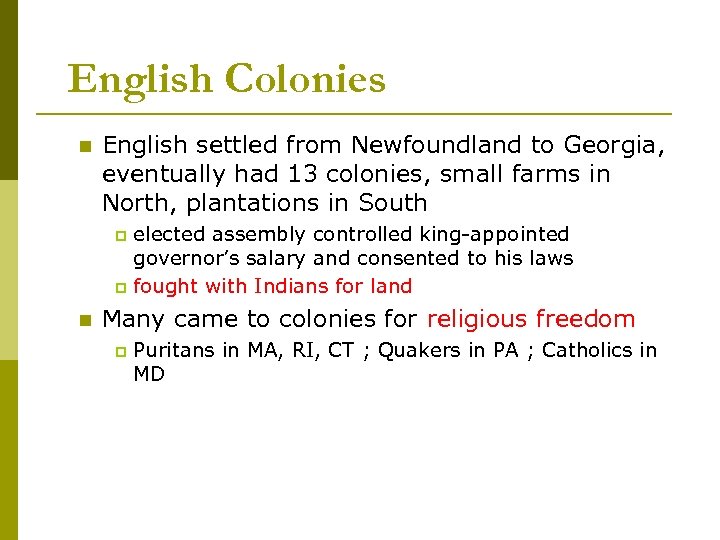 English Colonies n English settled from Newfoundland to Georgia, eventually had 13 colonies, small