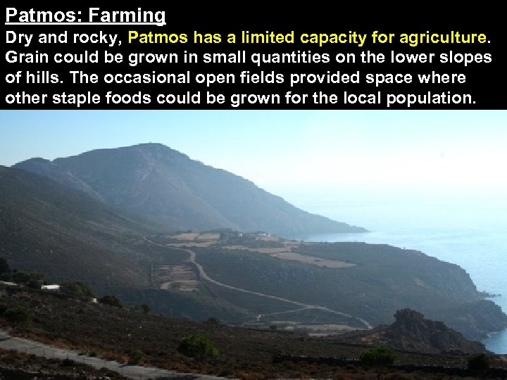 Patmos: Farming Dry and rocky, Patmos has a limited capacity for agriculture. Grain could