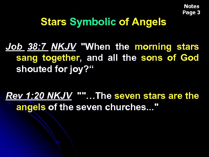Notes Page 3 Stars Symbolic of Angels Job 38: 7 NKJV "When the morning