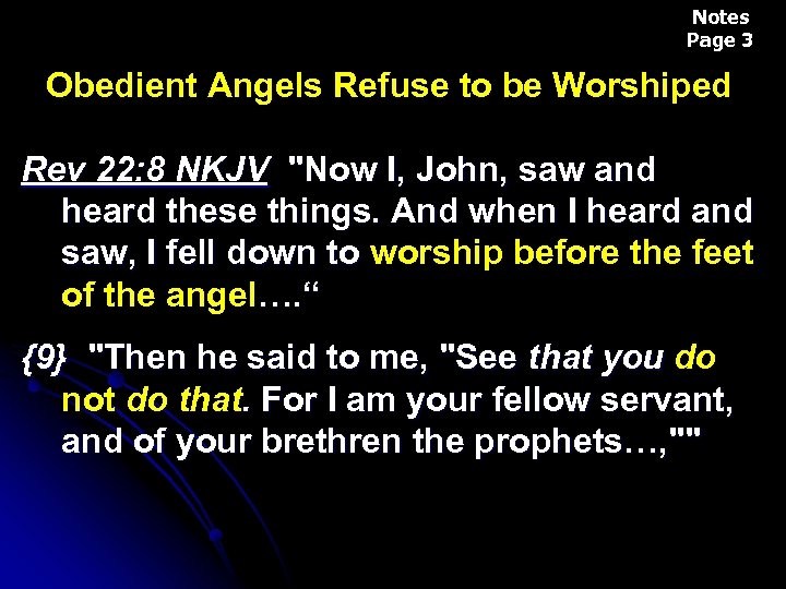 Notes Page 3 Obedient Angels Refuse to be Worshiped Rev 22: 8 NKJV "Now