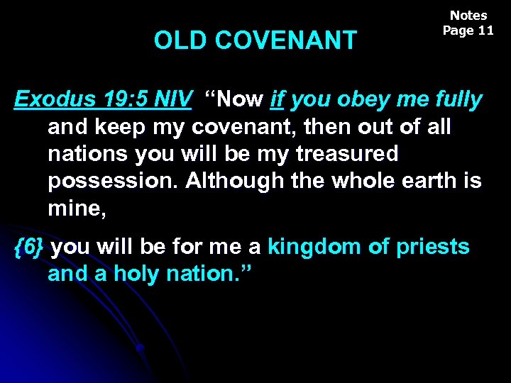 OLD COVENANT Notes Page 11 Exodus 19: 5 NIV “Now if you obey me