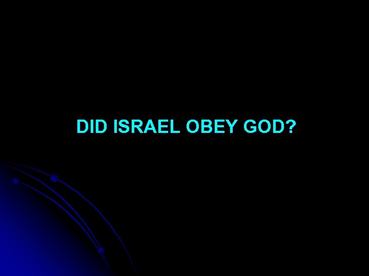 DID ISRAEL OBEY GOD? 