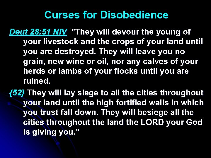 Curses for Disobedience Deut 28: 51 NIV "They will devour the young of your