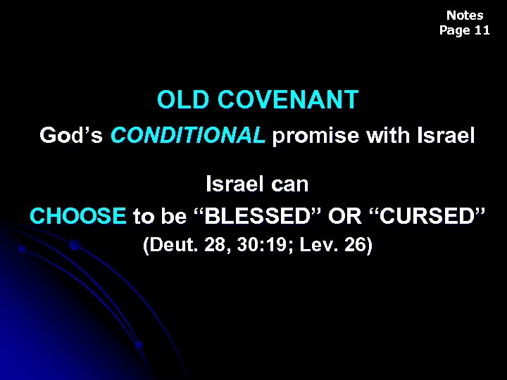 Notes Page 11 OLD COVENANT God’s CONDITIONAL promise with Israel can CHOOSE to be