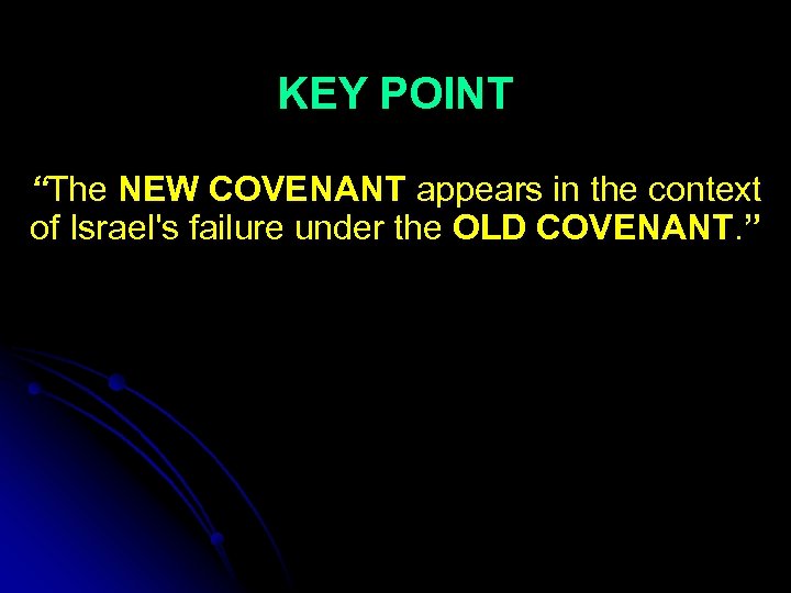KEY POINT “The NEW COVENANT appears in the context of Israel's failure under the