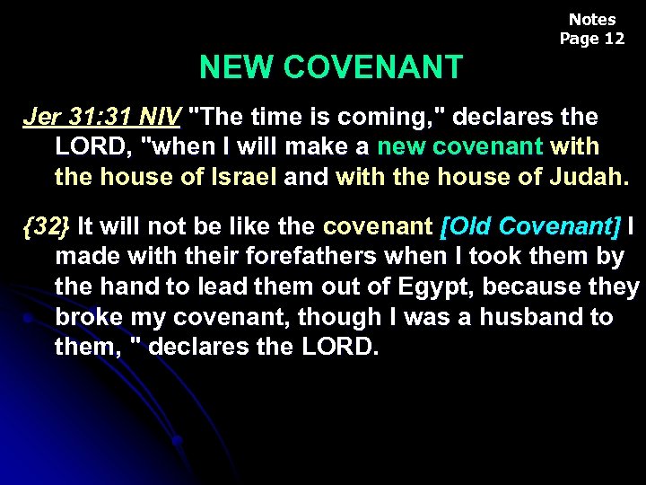 Notes Page 12 NEW COVENANT Jer 31: 31 NIV "The time is coming, "