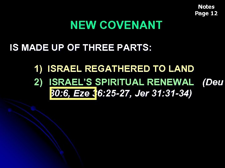 Notes Page 12 NEW COVENANT IS MADE UP OF THREE PARTS: 1) ISRAEL REGATHERED