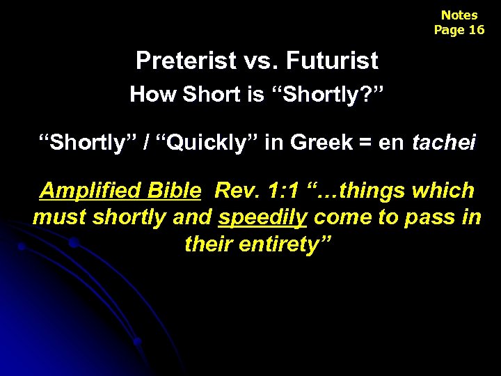Notes Page 16 Preterist vs. Futurist How Short is “Shortly? ” “Shortly” / “Quickly”