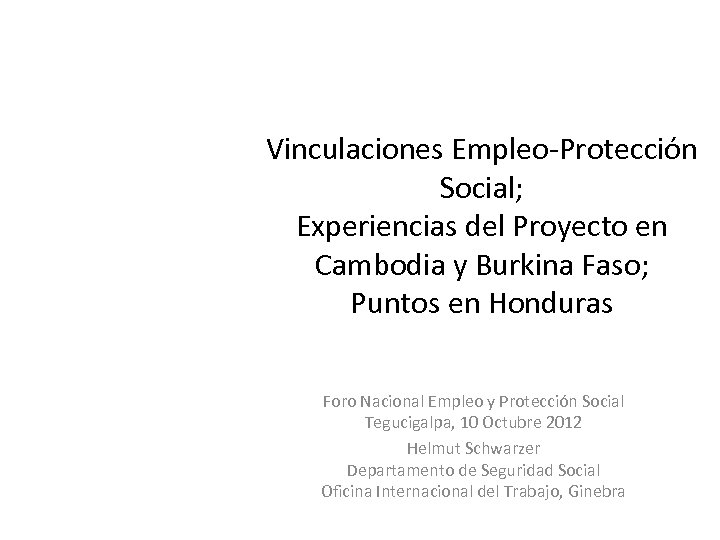 Vinculaciones Empleo-Protección Social; Experiencias del Proyecto en Cambodia y Burkina Faso; Puntos en Honduras