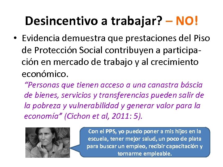 Desincentivo a trabajar? – NO! • Evidencia demuestra que prestaciones del Piso de Protección