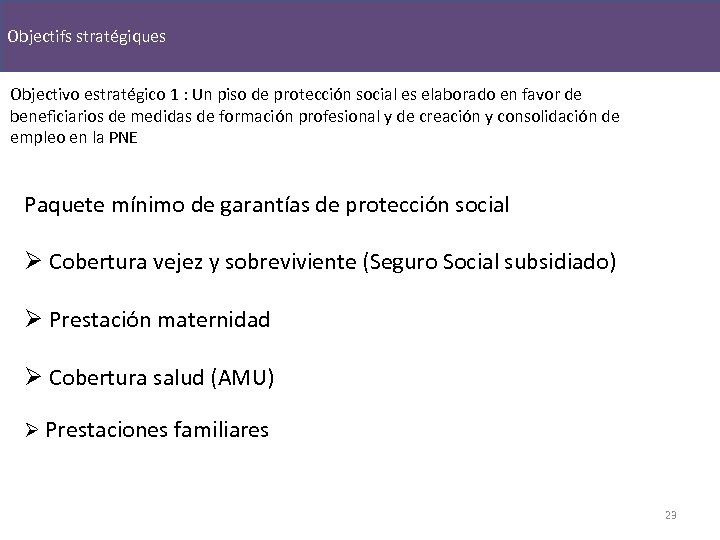 Objectifs stratégiques Objectivo estratégico 1 : Un piso de protección social es elaborado en