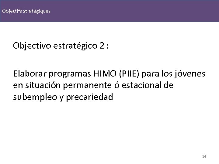 Objectifs stratégiques Objectivo estratégico 2 : Elaborar programas HIMO (PIIE) para los jóvenes en