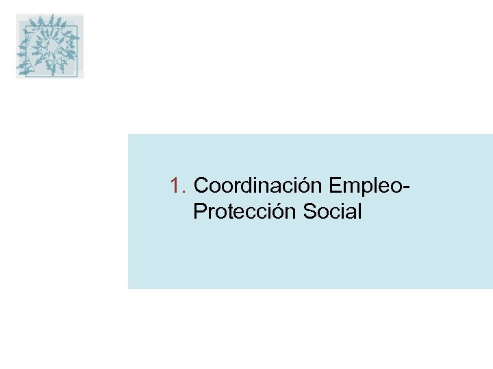 1. Coordinación Empleo. Protección Social 