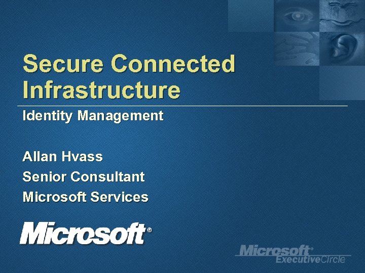 Secure Connected Infrastructure Identity Management Allan Hvass Senior Consultant Microsoft Services 