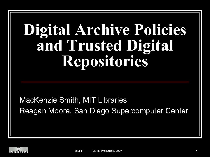 Digital Archive Policies and Trusted Digital Repositories Mac. Kenzie Smith, MIT Libraries Reagan Moore,