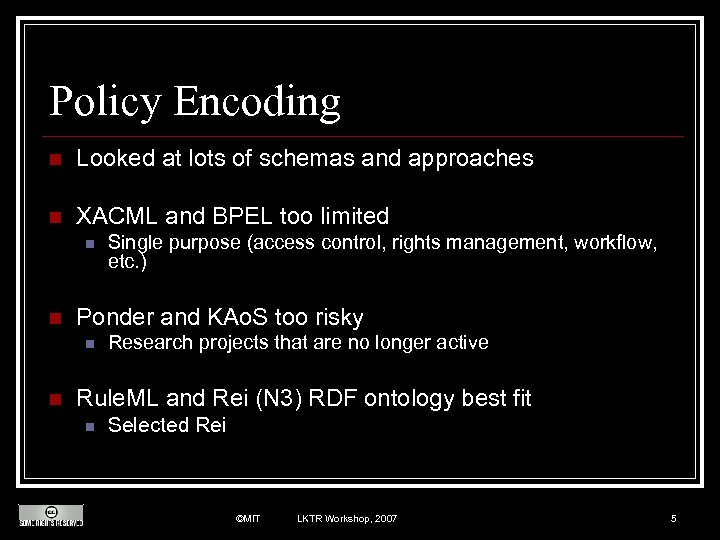 Policy Encoding n Looked at lots of schemas and approaches n XACML and BPEL