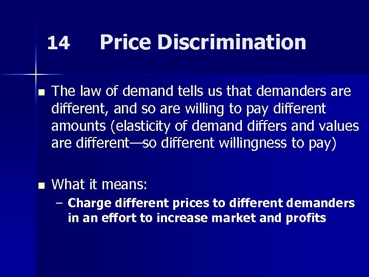 14 Price Discrimination n The law of demand tells us that demanders are different,