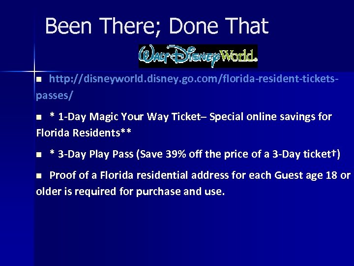 Been There; Done That http: //disneyworld. disney. go. com/florida-resident-ticketspasses/ n * 1 -Day Magic