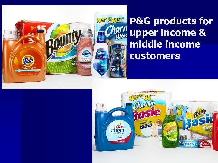 P&G products for upper income & middle income customers 