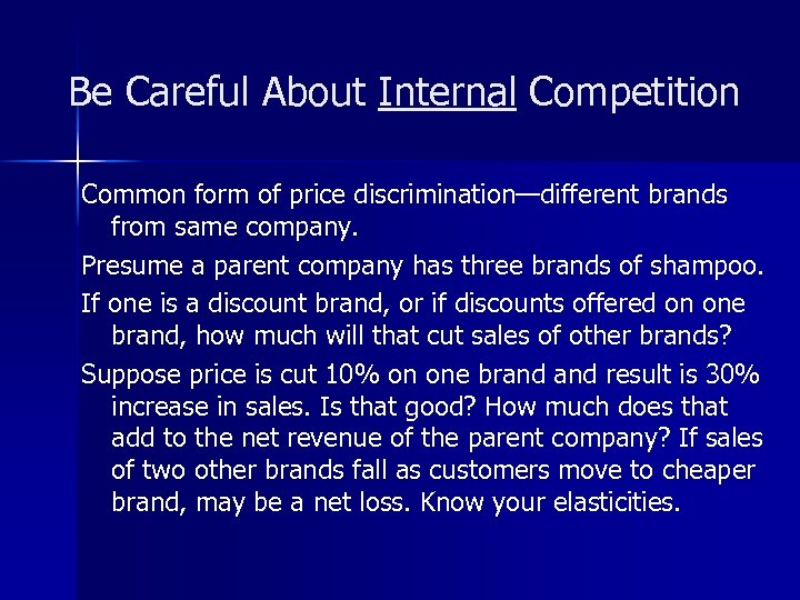 Be Careful About Internal Competition Common form of price discrimination—different brands from same company.