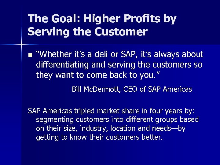The Goal: Higher Profits by Serving the Customer n “Whether it’s a deli or