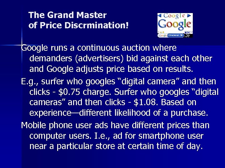 The Grand Master of Price Discrmination! Google runs a continuous auction where demanders (advertisers)
