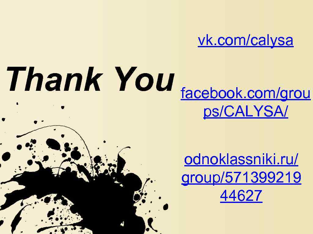 vk. com/calysa Thank You facebook. com/grou ps/CALYSA/ . . odnoklassniki. ru/ group/571399219 44627 