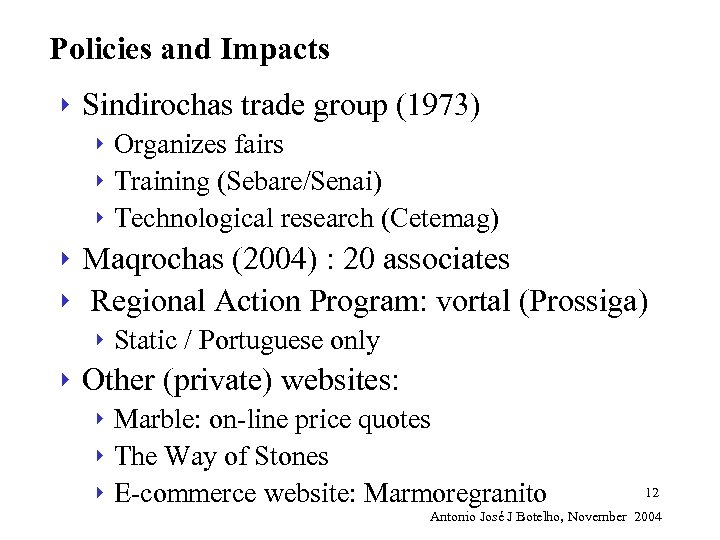 Policies and Impacts 4 Sindirochas trade group (1973) Organizes fairs 4 Training (Sebare/Senai) 4