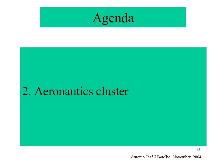 Agenda 2. Aeronautics cluster 16 Antonio José J Botelho, November 2004 
