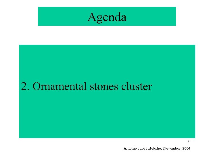 Agenda 2. Ornamental stones cluster 9 Antonio José J Botelho, November 2004 