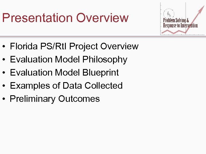 Presentation Overview • • • Florida PS/Rt. I Project Overview Evaluation Model Philosophy Evaluation