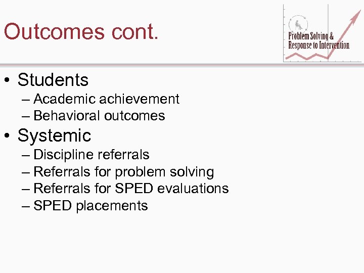 Outcomes cont. • Students – Academic achievement – Behavioral outcomes • Systemic – Discipline