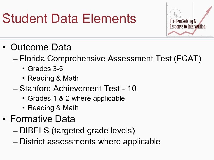 Student Data Elements • Outcome Data – Florida Comprehensive Assessment Test (FCAT) • Grades
