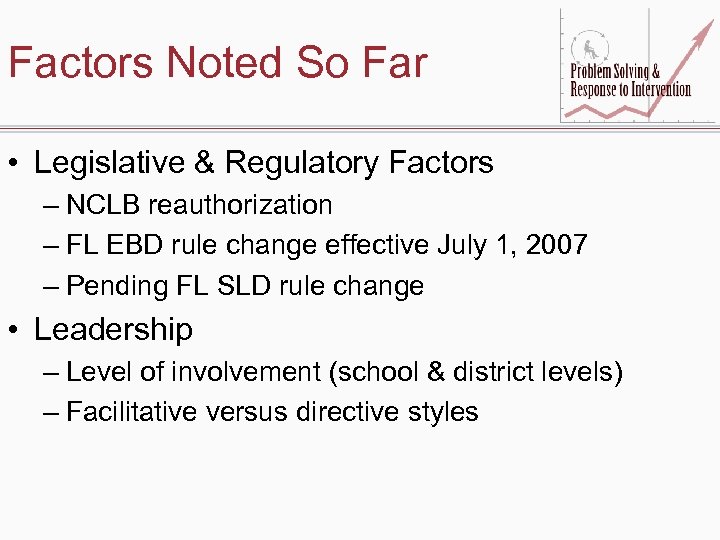 Factors Noted So Far • Legislative & Regulatory Factors – NCLB reauthorization – FL