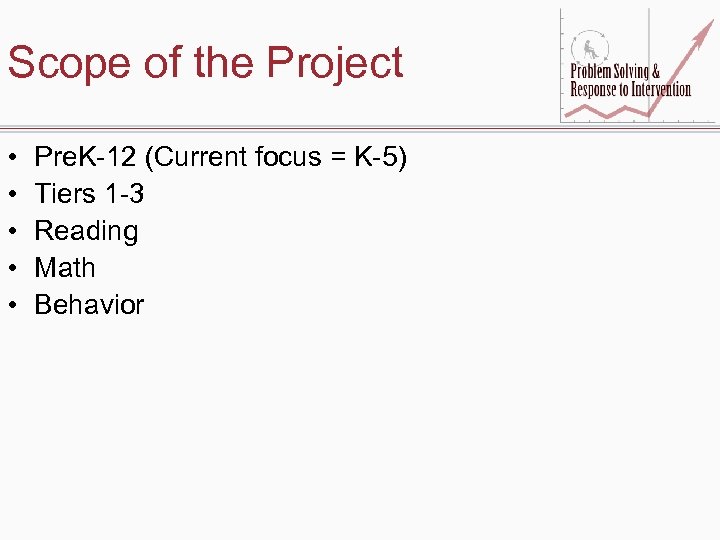 Scope of the Project • • • Pre. K-12 (Current focus = K-5) Tiers