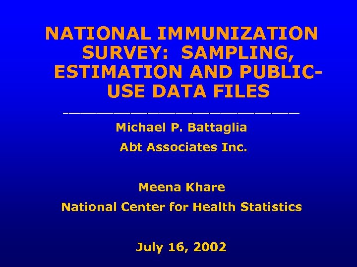 NATIONAL IMMUNIZATION SURVEY: SAMPLING, ESTIMATION AND PUBLICUSE DATA FILES _____________________ Michael P. Battaglia Abt