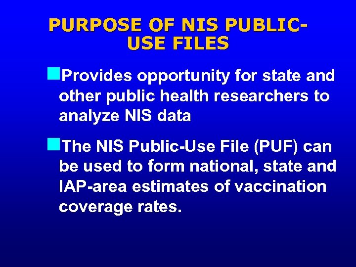 PURPOSE OF NIS PUBLICUSE FILES n. Provides opportunity for state and other public health