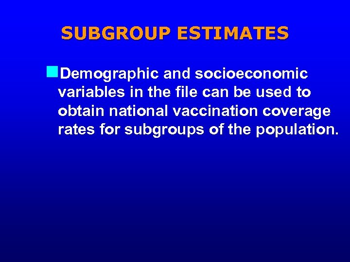SUBGROUP ESTIMATES n. Demographic and socioeconomic variables in the file can be used to