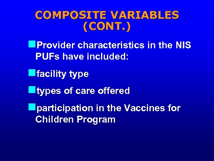 COMPOSITE VARIABLES (CONT. ) n. Provider characteristics in the NIS PUFs have included: nfacility