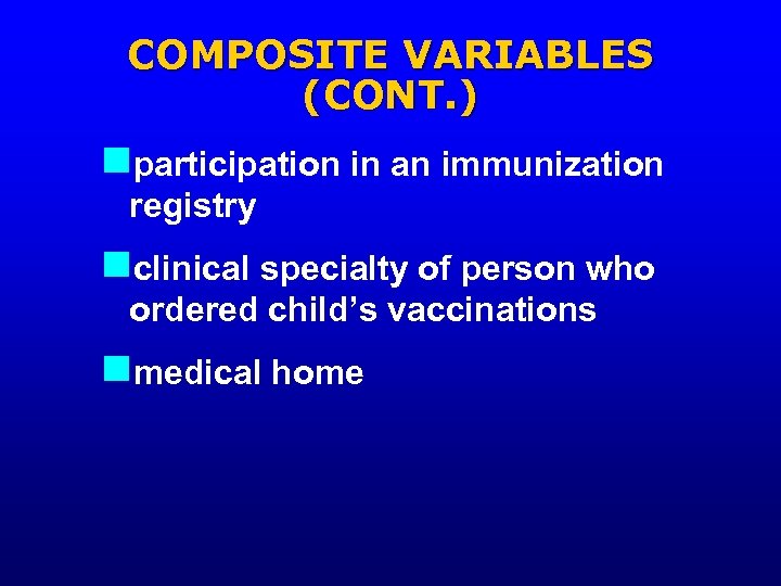 COMPOSITE VARIABLES (CONT. ) nparticipation in an immunization registry nclinical specialty of person who